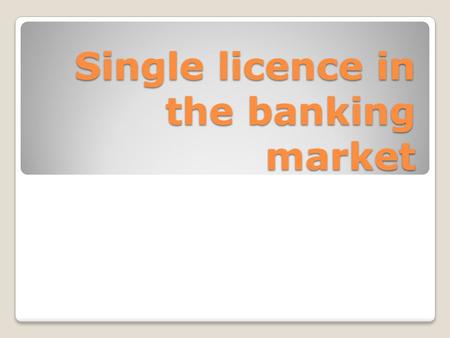 Single licence in the banking market. All restrictions on freedom of establishment and freedom to provide services in respect of self-employed activities.