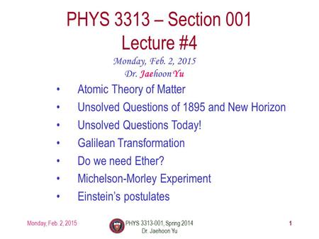 Monday, Feb. 2, 2015PHYS 3313-001, Spring 2014 Dr. Jaehoon Yu 1 PHYS 3313 – Section 001 Lecture #4 Monday, Feb. 2, 2015 Dr. Jaehoon Yu Atomic Theory of.