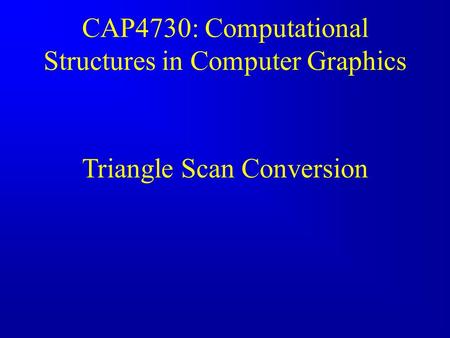 CAP4730: Computational Structures in Computer Graphics