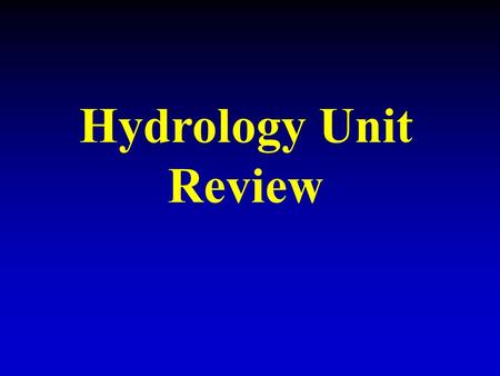 Hydrology Unit Review. The continuous movement of water from the ocean to the atmosphere to the land and back to the ocean is called what? The Water Cycle.