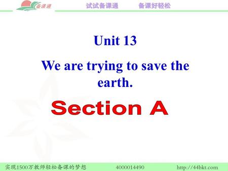 Unit 13 We are trying to save the earth.. Language Goal Talk about pollution and envirnmental protection.