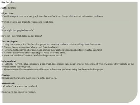 Bar Graphs CCSS: 3.MD.B.3 Objectives: We will interpret data on a bar graph in order to solve 1 and 2-step addition and subtraction problems. We will create.