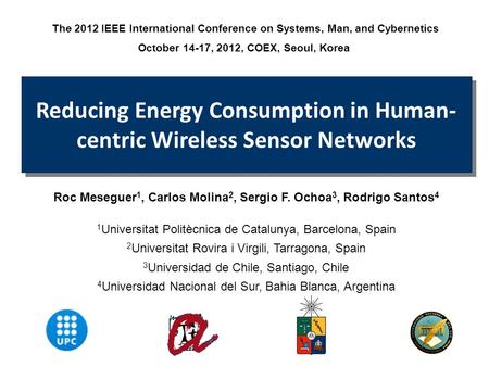 Reducing Energy Consumption in Human- centric Wireless Sensor Networks The 2012 IEEE International Conference on Systems, Man, and Cybernetics October.