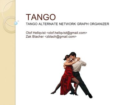 TANGO TANGO ALTERNATE NETWORK GRAPH ORGANIZER Olof Hellqvist Zak Blacher.