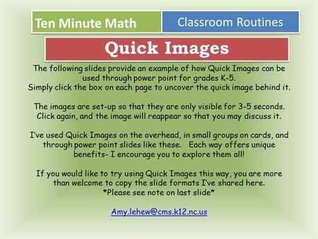 Ten Minute Math Classroom Routines Quick Images The following slides provide an example of how Quick Images can be used through power point for grades.