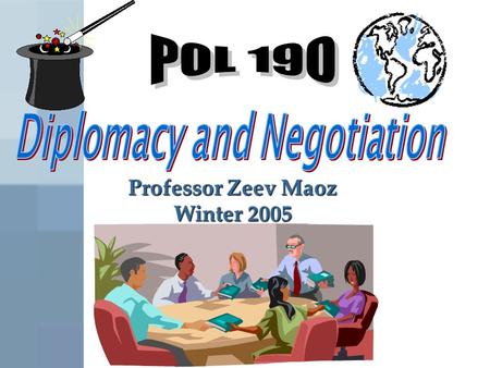 Professor Zeev Maoz Winter 2005. Diplomacy is the art of representing a nation’s national interests abroad, through the use of peaceful measures The.