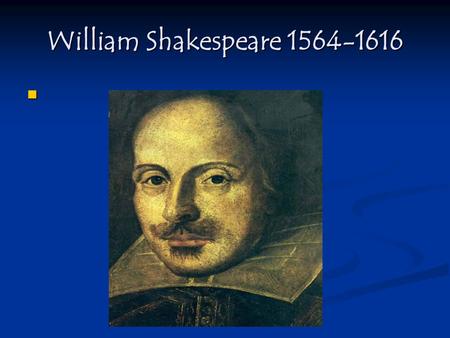 William Shakespeare 1564-1616. Biography and Context Stratford-Upon-Avon Stratford-Upon-Avon Anne Hathaway Anne Hathaway A Favorite of Elizabeth I (1558-1603)