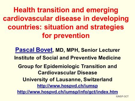 Health transition and emerging cardiovascular disease in developing countries: situation and strategies for prevention Pascal Bovet,