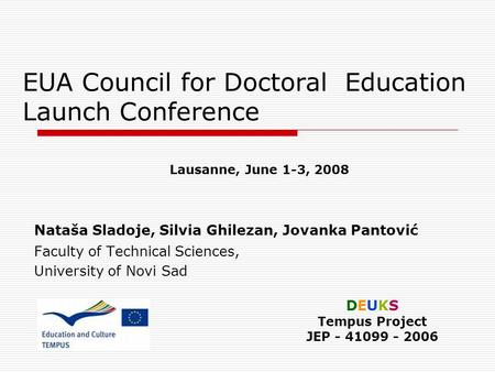 EUA Council for Doctoral Education Launch Conference Nataša Sladoje, Silvia Ghilezan, Jovanka Pantović Faculty of Technical Sciences, University of Novi.