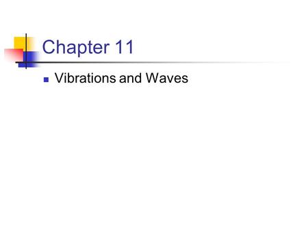 Chapter 11 Vibrations and Waves.