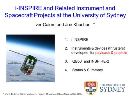 I-INSPIRE and Related Instrument and Spacecraft Projects at the University of Sydney Iver Cairns and Joe Khachan * 1.i-INSPIRE 2.Instruments & devices.