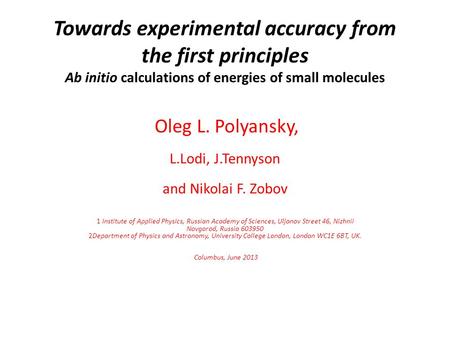 Towards experimental accuracy from the first principles Ab initio calculations of energies of small molecules Oleg L. Polyansky, L.Lodi, J.Tennyson and.