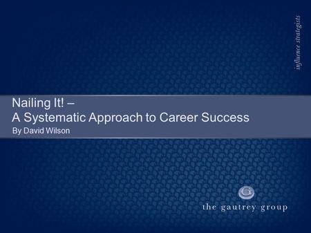 Nailing It! – A Systematic Approach to Career Success By David Wilson.