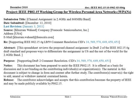 Doc.: IEEE 802.15-10-0962-03-004g Submission December 2010 Khurram Waheed (Freescale)Slide 1 Project: IEEE P802.15 Working Group for Wireless Personal.