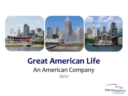 Great American Life An American Company date. Family of Companies Great American Life Insurance Company Annuity Investors Life Insurance Company * For.