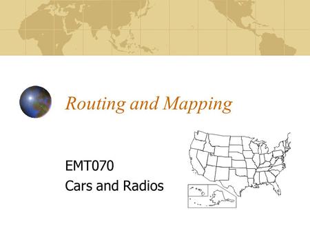 Routing and Mapping EMT070 Cars and Radios. Types Reckoning (Dead?) Box maps Thomas Brothers City maps State maps GPS.