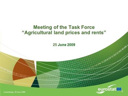 Luxembourg, 25 June 2009 1 Meeting of the Task Force “Agricultural land prices and rents” 25 June 2009.