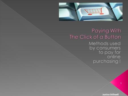 Justice Stillwell 1.  Pre paid cards are non- reloadable  Similar to credit cards  No line of credit needed  Make sure you have enough balance before.