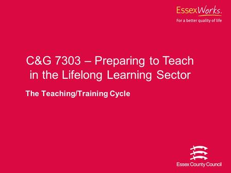 The Teaching/Training Cycle C&G 7303 – Preparing to Teach in the Lifelong Learning Sector.