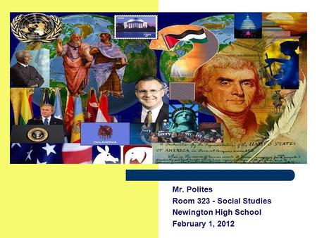 Mr. Polites Room 323 - Social Studies Newington High School February 1, 2012.