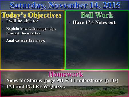 Notes for Storms (page 99) & Thunderstorms (p103) 17.1 and 17.4 RHW Quizzes Notes for Storms (page 99) & Thunderstorms (p103) 17.1 and 17.4 RHW Quizzes.