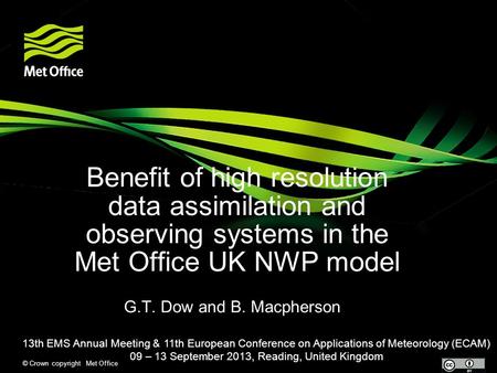 © Crown copyright Met Office Benefit of high resolution data assimilation and observing systems in the Met Office UK NWP model G.T. Dow and B. Macpherson.