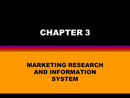 CHAPTER 3 MARKETING RESEARCH AND INFORMATION SYSTEM.