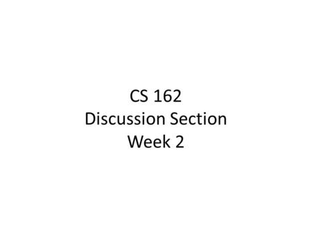 CS 162 Discussion Section Week 2. Who am I? Haoyuan (HY) Li  Office Hours: 1pm-3pm