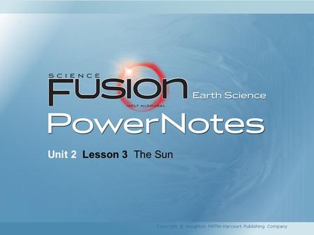 Unit 2 Lesson 3 The Sun Copyright © Houghton Mifflin Harcourt Publishing Company.