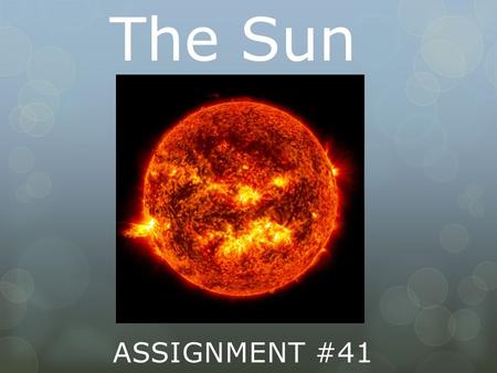 The Sun ASSIGNMENT #41  The word solar is taken from the Latin word for sun, Sol.  Solar System: a large planetary system that consists of a combination.