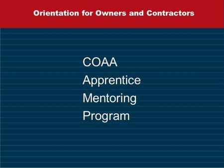 Orientation for Owners and Contractors COAA Apprentice Mentoring Program.