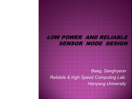 Baeg, Sanghyeon Reliable & high Speed Computing Lab. Hanyang University.