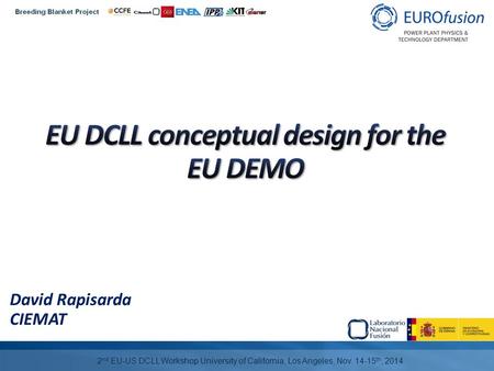 David Rapisarda CIEMAT 2 nd EU-US DCLL Workshop University of California, Los Angeles, Nov. 14-15 th, 2014.