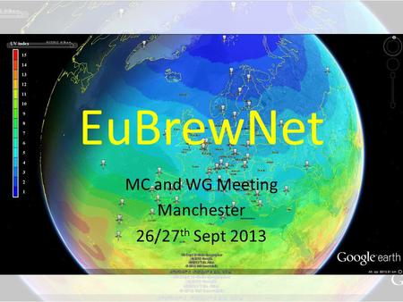 EuBrewNet MC and WG Meeting Manchester 26/27 th Sept 2013.