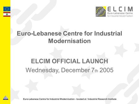 Euro-Lebanese Centre for Industrial Modernisation - located at / Industrial Research Institute Euro-Lebanese Centre for Industrial Modernisation ELCIM.