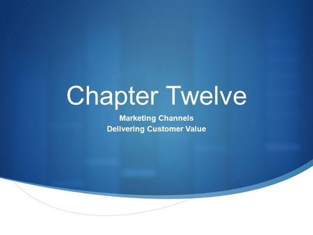 Marketing Channels Delivering Customer Value