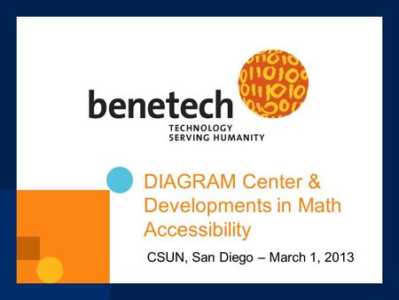 DIAGRAM Center & Developments in Math Accessibility CSUN, San Diego – March 1, 2013.