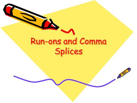 Run-ons and Comma Splices