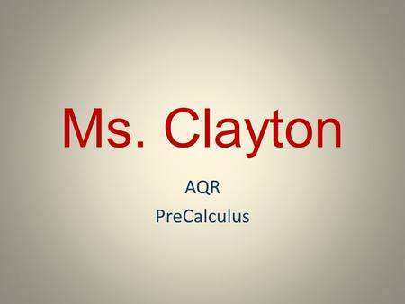 Ms. Clayton AQR PreCalculus.