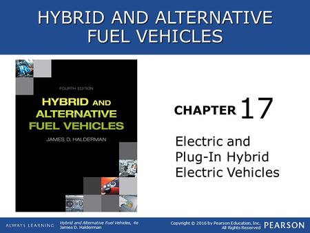 CHAPTER 17 Copyright © 2016 by Pearson Education, Inc. All Rights Reserved HYBRID AND ALTERNATIVE FUEL VEHICLES Hybrid and Alternative Fuel Vehicles, 4e.