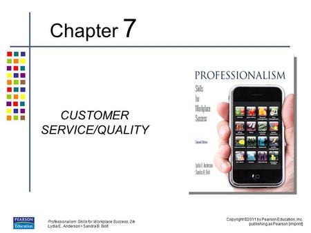 Copyright ©2011 by Pearson Education, Inc. publishing as Pearson [imprint] Professionalism: Skills for Workplace Success, 2/e Lydia E. Anderson Sandra.