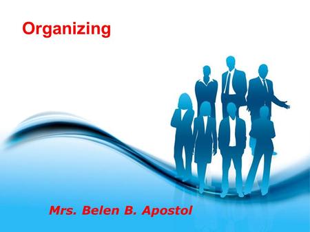 Page 1 Organizing Mrs. Belen B. Apostol. Page 2 Organizing Organizing is the process of structuring an entity’s resources and undertakings in order to.