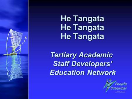 He Tangata Tertiary Academic Staff Developers’ Education Network He Tangata.