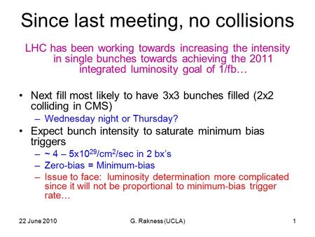 Since last meeting, no collisions LHC has been working towards increasing the intensity in single bunches towards achieving the 2011 integrated luminosity.