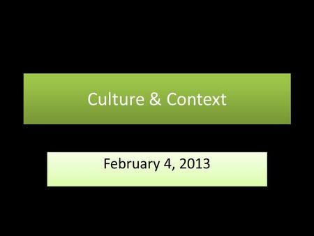 Culture & Context February 4, 2013. How to Read a Culture/Cultural Text.