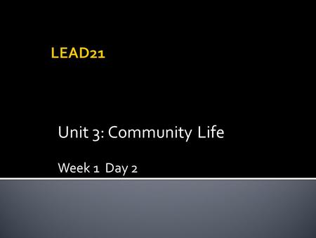 Unit 3: Community Life Week 1 Day 2. Activate Prior Knowledge Why might people like a community and want to move there? What things does a community need.