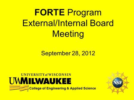 FORTE Program External/Internal Board Meeting September 28, 2012 College of Engineering & Applied Science.