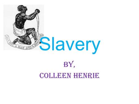 Slavery By, Colleen Henrie. How were slaves treated in their everyday lives? Slaves were very mistreated, they were thought of as property and nothing.