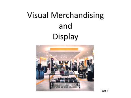 Visual Merchandising and Display Part 3. Display Areas Storefront Store layout Store interior Interior Displays.