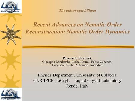 The anisotropic Lilliput Recent Advances on Nematic Order Reconstruction: Nematic Order Dynamics Riccardo Barberi, Giuseppe Lombardo, Ridha Hamdi, Fabio.